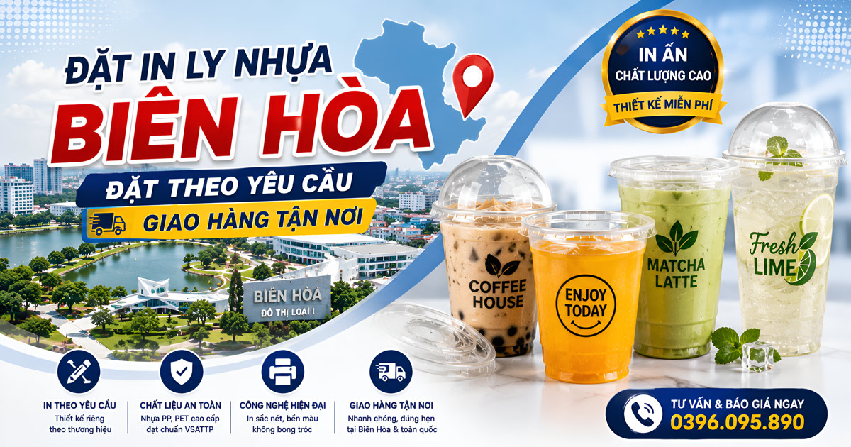 Đặt In Ly Nhựa Biên Hòa – Đặt Theo Yêu Cầu, Giao Hàng Tận Nơi